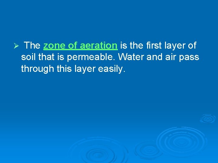 Ø The zone of aeration is the first layer of soil that is permeable.
