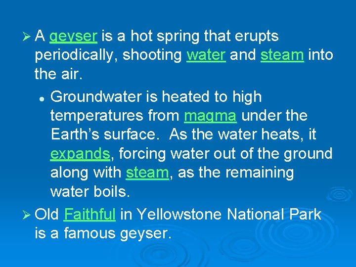 Ø A geyser is a hot spring that erupts periodically, shooting water and steam