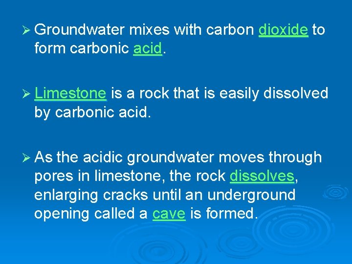 Ø Groundwater mixes with carbon dioxide to form carbonic acid. Ø Limestone is a