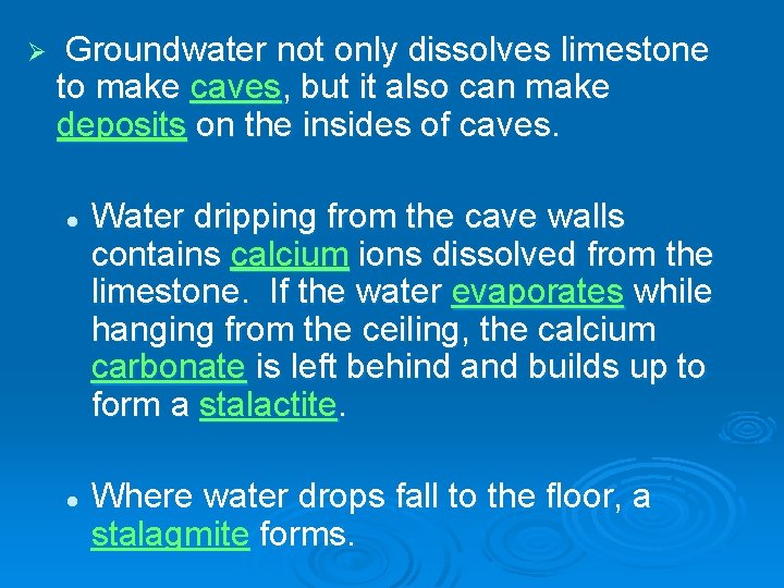 Ø Groundwater not only dissolves limestone to make caves, but it also can make