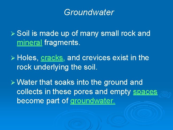 Groundwater Ø Soil is made up of many small rock and mineral fragments. Ø