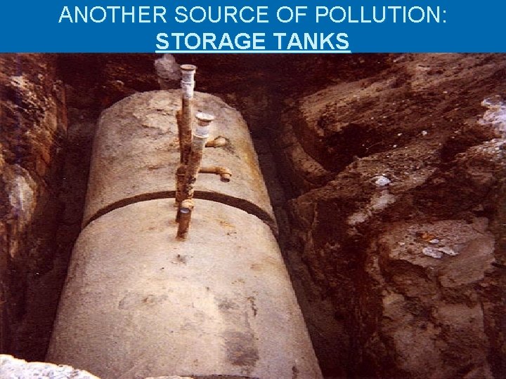 ANOTHER SOURCE OF POLLUTION: STORAGE TANKS 