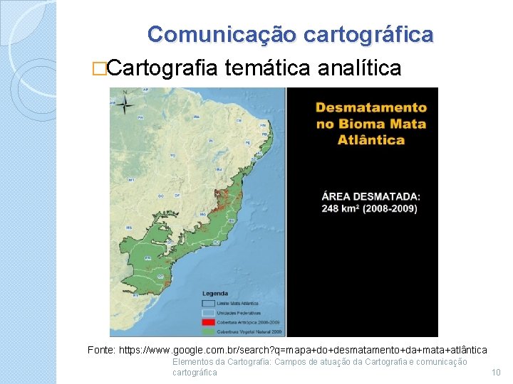 Comunicação cartográfica �Cartografia temática analítica Fonte: https: //www. google. com. br/search? q=mapa+do+desmatamento+da+mata+atlântica Elementos da