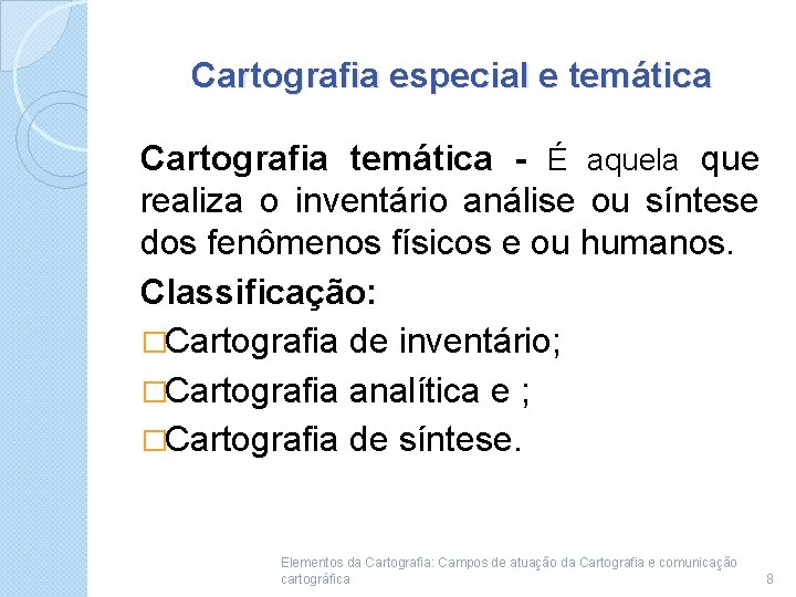 Cartografia especial e temática Cartografia temática - É aquela que realiza o inventário análise