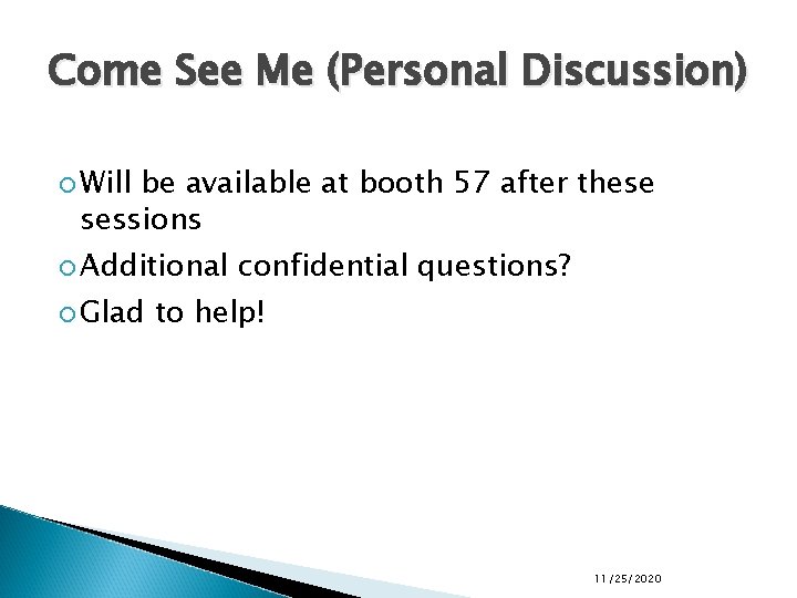 Come See Me (Personal Discussion) Will be available at booth 57 after these sessions