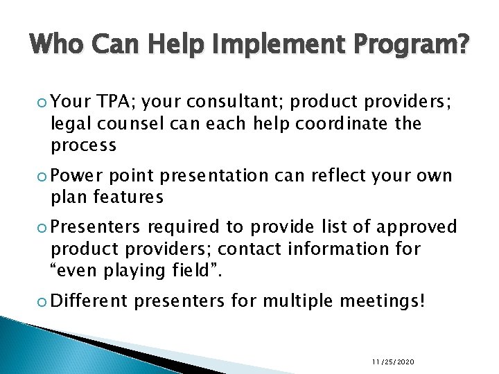 Who Can Help Implement Program? Your TPA; your consultant; product providers; legal counsel can