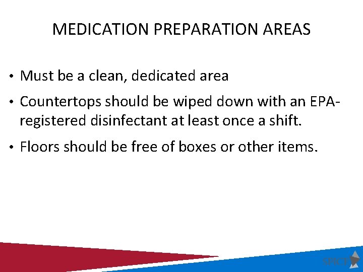 MEDICATION PREPARATION AREAS • Must be a clean, dedicated area • Countertops should be