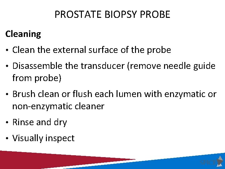 PROSTATE BIOPSY PROBE Cleaning • Clean the external surface of the probe • Disassemble