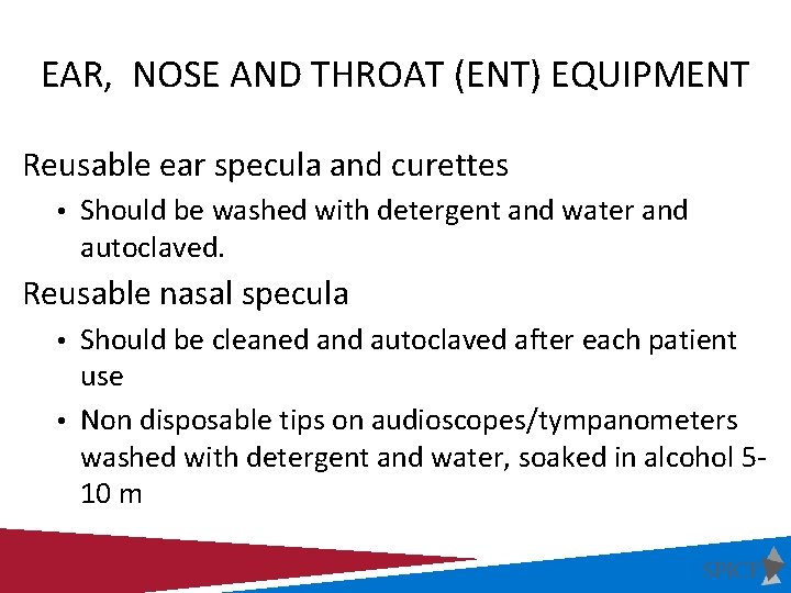 EAR, NOSE AND THROAT (ENT) EQUIPMENT Reusable ear specula and curettes • Should be
