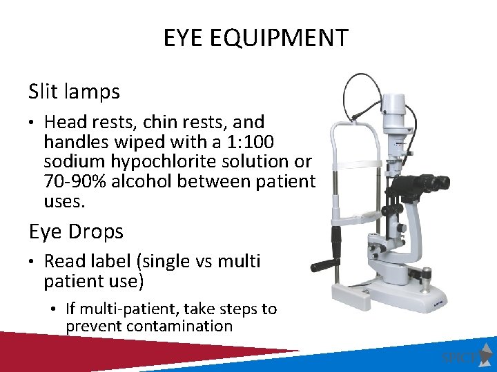 EYE EQUIPMENT Slit lamps • Head rests, chin rests, and handles wiped with a