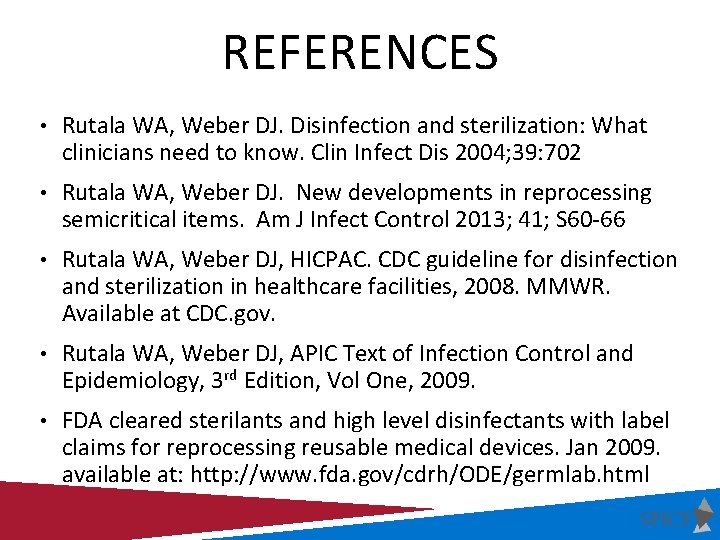 REFERENCES • Rutala WA, Weber DJ. Disinfection and sterilization: What clinicians need to know.