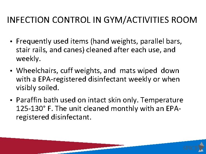 INFECTION CONTROL IN GYM/ACTIVITIES ROOM • Frequently used items (hand weights, parallel bars, stair