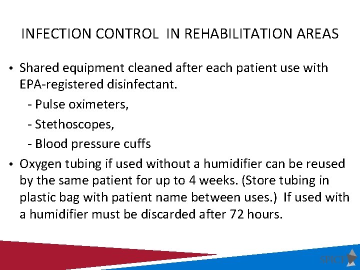 INFECTION CONTROL IN REHABILITATION AREAS • Shared equipment cleaned after each patient use with