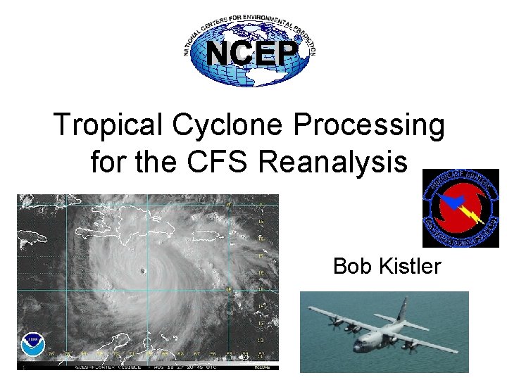 Tropical Cyclone Processing for the CFS Reanalysis Bob Kistler 