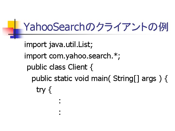 import java. util. List; import com. yahoo. search. *; public class Client { public