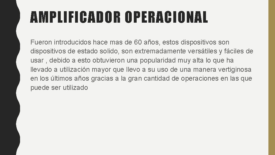 AMPLIFICADOR OPERACIONAL Fueron introducidos hace mas de 60 años, estos dispositivos son dispositivos de