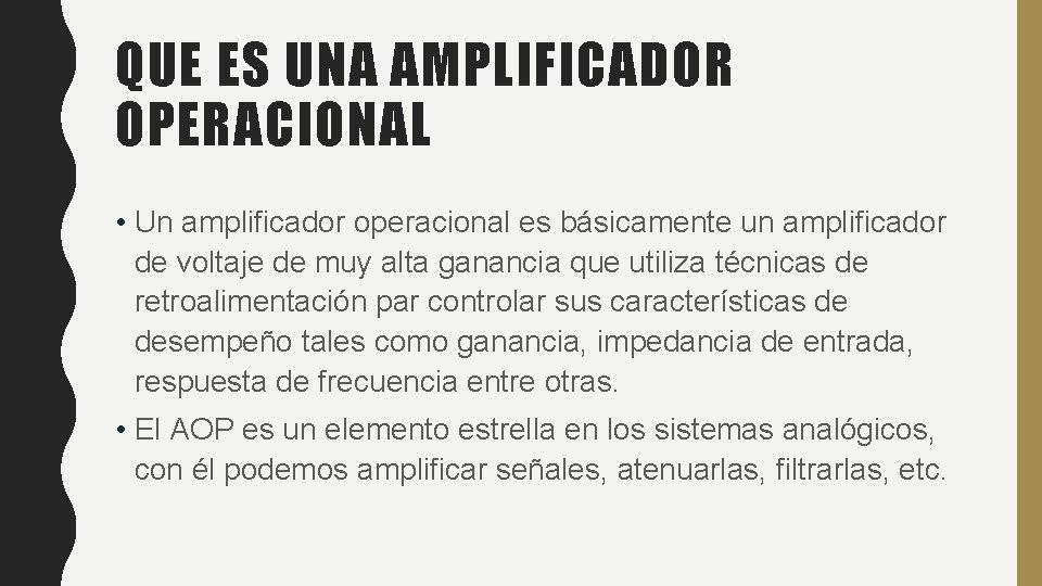 QUE ES UNA AMPLIFICADOR OPERACIONAL • Un amplificador operacional es básicamente un amplificador de