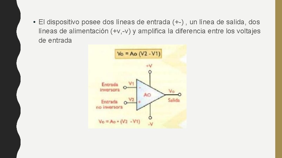  • El dispositivo posee dos líneas de entrada (+-) , un línea de