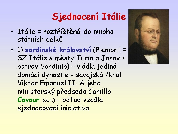 Sjednocení Itálie • Itálie = roztříštěná do mnoha státních celků • 1) sardinské království Sjednocení Itálie • Itálie = roztříštěná do mnoha státních celků • 1) sardinské království