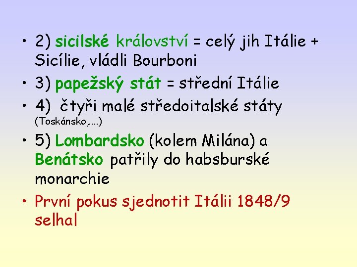  • 2) sicilské království = celý jih Itálie + Sicílie, vládli Bourboni •