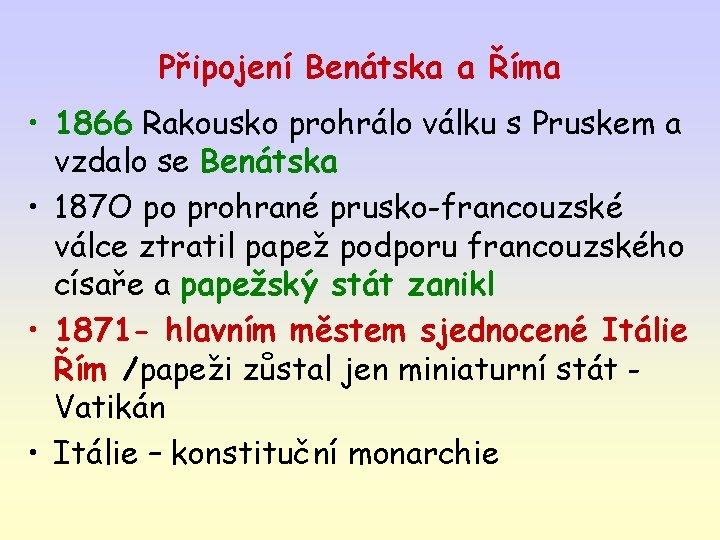 Připojení Benátska a Říma • 1866 Rakousko prohrálo válku s Pruskem a vzdalo se Připojení Benátska a Říma • 1866 Rakousko prohrálo válku s Pruskem a vzdalo se