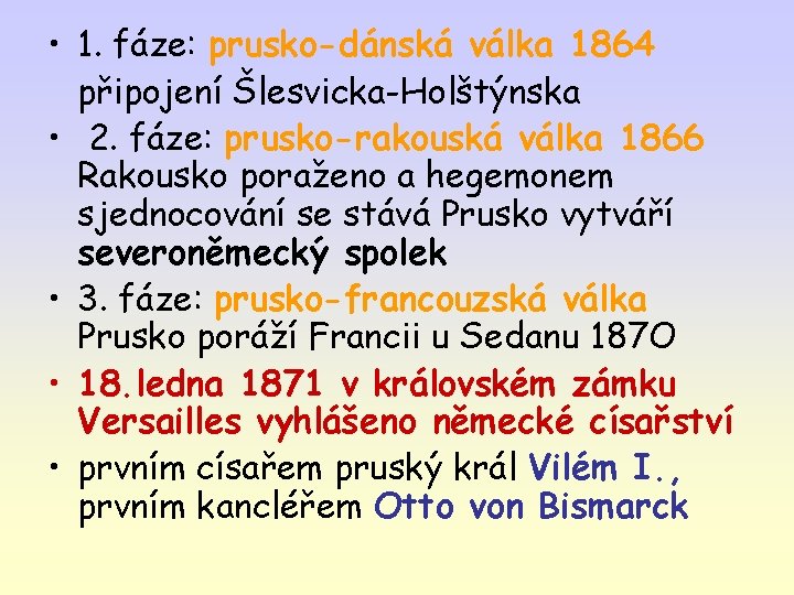  • 1. fáze: prusko-dánská válka 1864 připojení Šlesvicka-Holštýnska • 2. fáze: prusko-rakouská válka