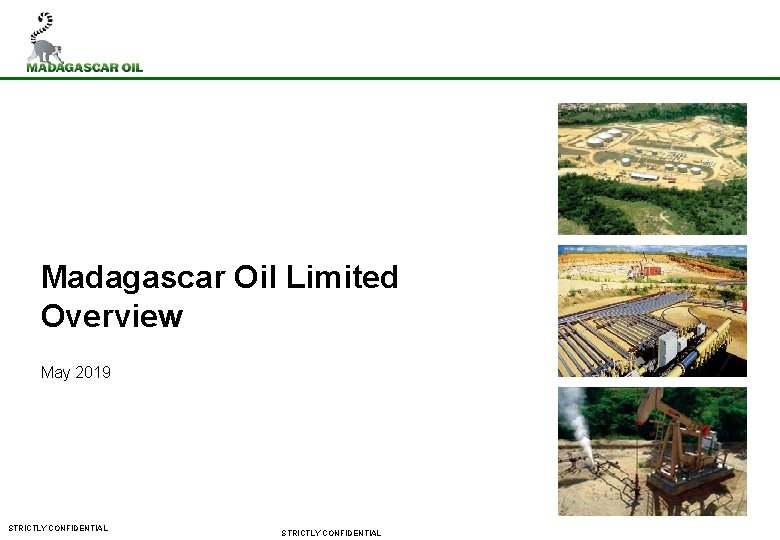 Madagascar Oil Limited Overview May 2019 STRICTLY CONFIDENTIAL 