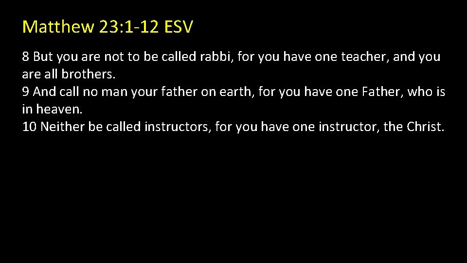 Matthew 23: 1 -12 ESV 8 But you are not to be called rabbi,