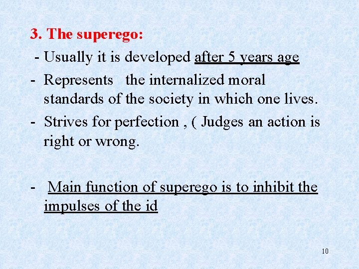 3. The superego: - Usually it is developed after 5 years age - Represents