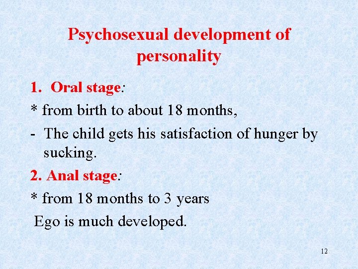 Psychosexual development of personality 1. Oral stage: * from birth to about 18 months,