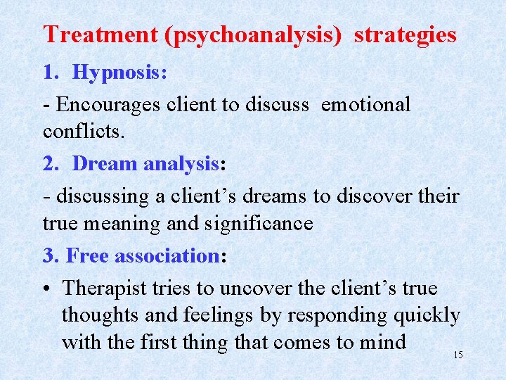 Treatment (psychoanalysis) strategies 1. Hypnosis: - Encourages client to discuss emotional conflicts. 2. Dream