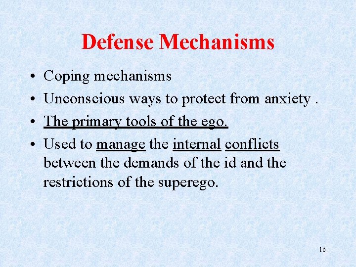 Defense Mechanisms • • Coping mechanisms Unconscious ways to protect from anxiety. The primary