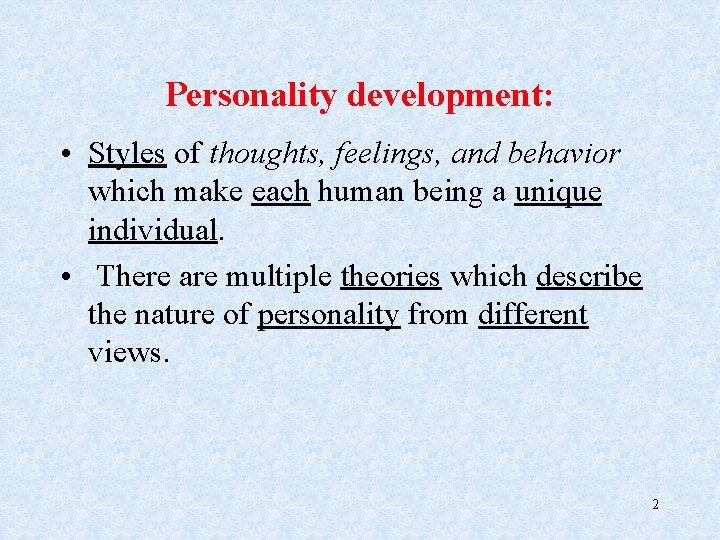 Personality development: • Styles of thoughts, feelings, and behavior which make each human being