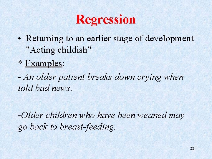 Regression • Returning to an earlier stage of development "Acting childish" * Examples: -