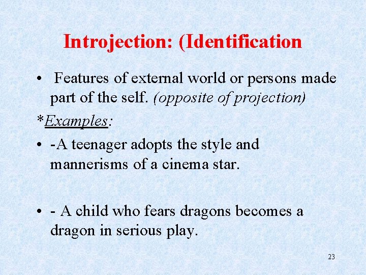 Introjection: (Identification • Features of external world or persons made part of the self.