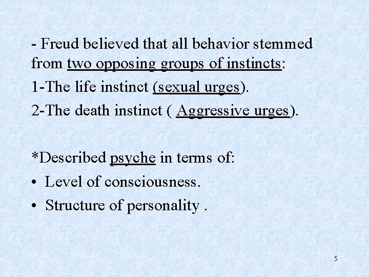 - Freud believed that all behavior stemmed from two opposing groups of instincts: 1