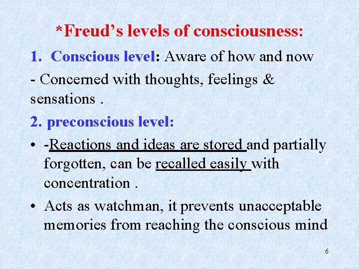 *Freud’s levels of consciousness: 1. Conscious level: Aware of how and now - Concerned