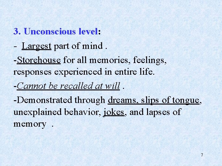 3. Unconscious level: - Largest part of mind. -Storehouse for all memories, feelings, responses