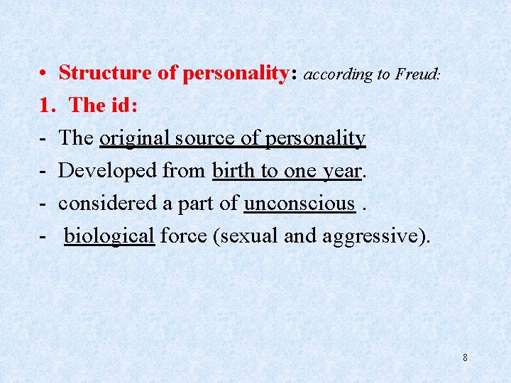  • Structure of personality: according to Freud: 1. The id: - The original