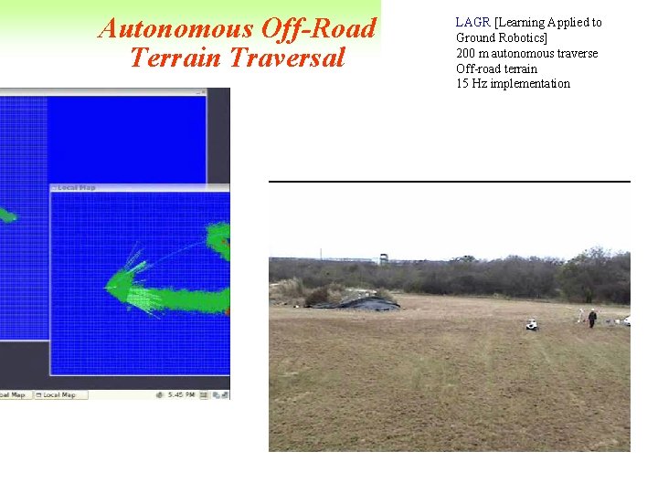 Autonomous Off-Road Terrain Traversal LAGR [Learning Applied to Ground Robotics] 200 m autonomous traverse