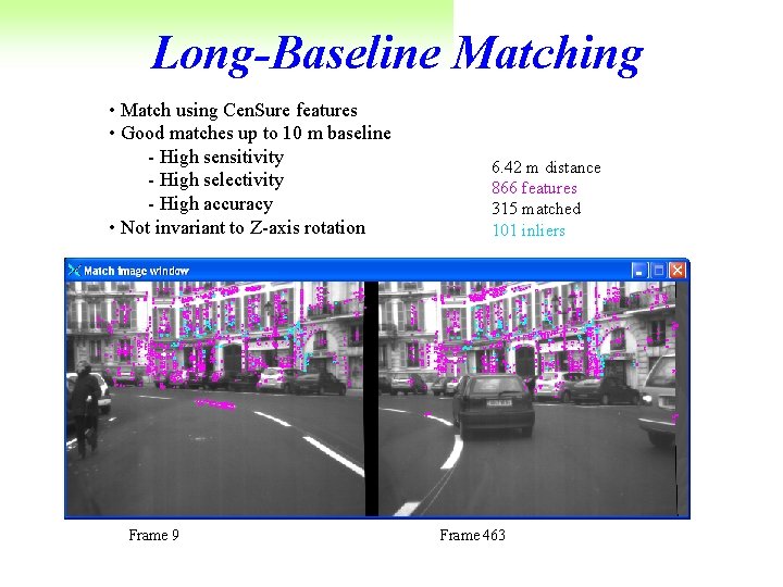 Long-Baseline Matching • Match using Cen. Sure features • Good matches up to 10