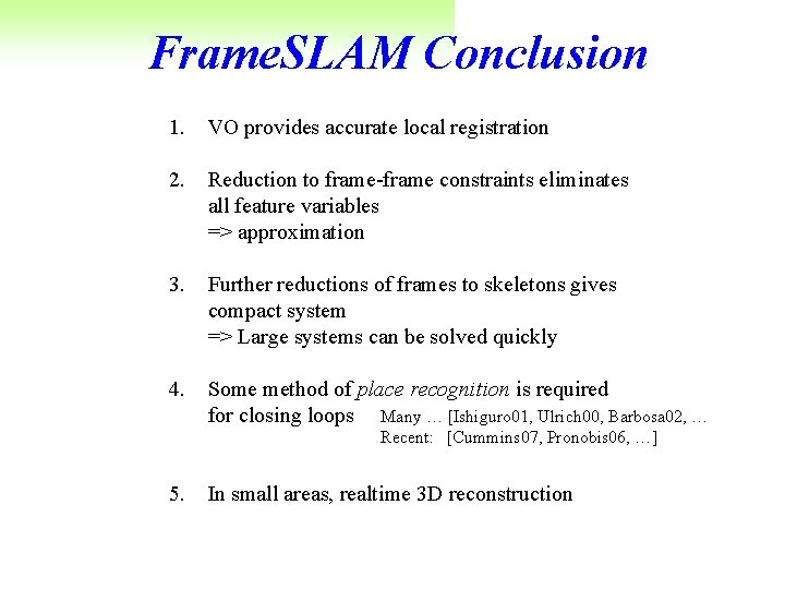 Frame. SLAM Conclusion 1. VO provides accurate local registration 2. Reduction to frame-frame constraints