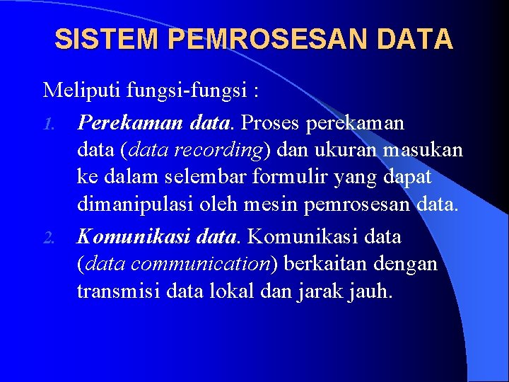SISTEM PEMROSESAN DATA Meliputi fungsi-fungsi : 1. Perekaman data. Proses perekaman data (data recording)