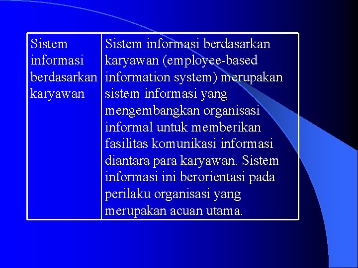 Sistem informasi berdasarkan karyawan (employee-based information system) merupakan sistem informasi yang mengembangkan organisasi informal