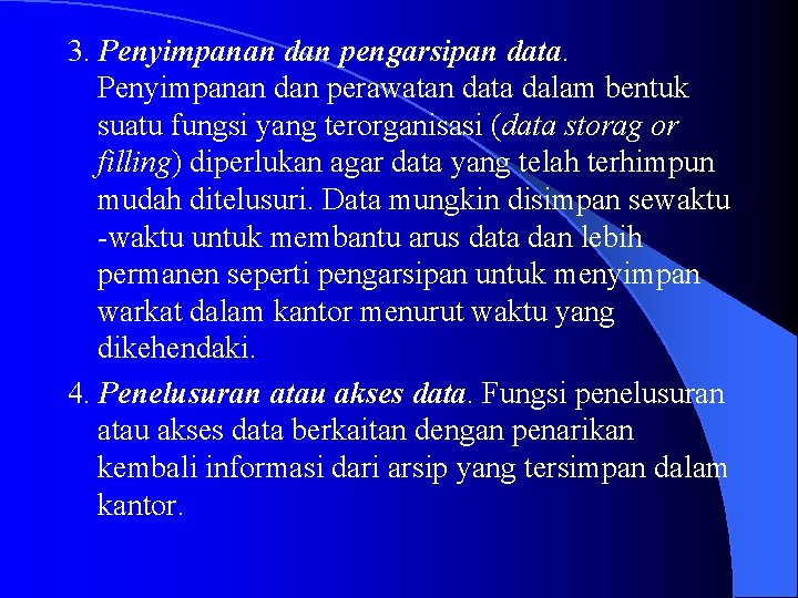 3. Penyimpanan dan pengarsipan data. Penyimpanan dan perawatan data dalam bentuk suatu fungsi yang