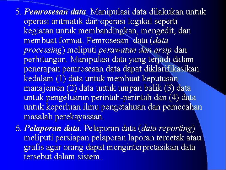 5. Pemrosesan data. Manipulasi data dilakukan untuk operasi aritmatik dan operasi logikal seperti kegiatan