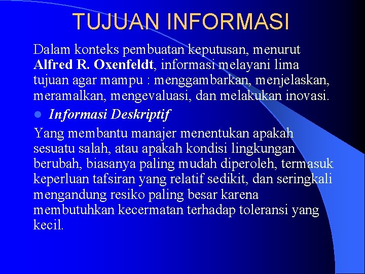 TUJUAN INFORMASI Dalam konteks pembuatan keputusan, menurut Alfred R. Oxenfeldt, informasi melayani lima tujuan