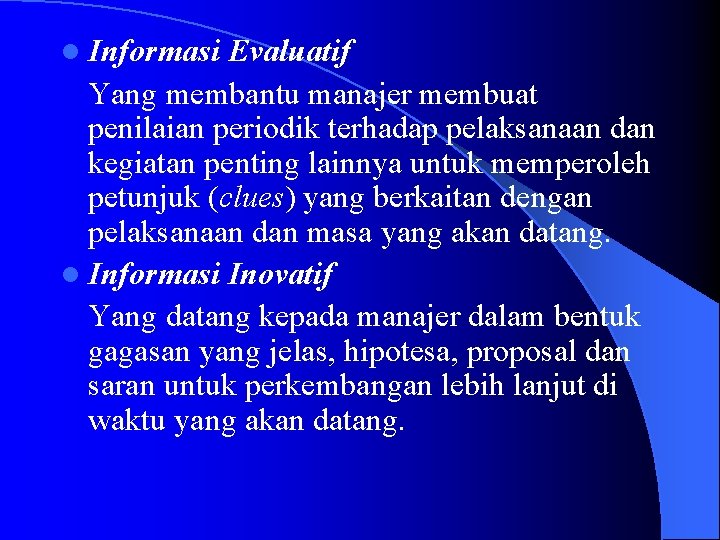 l Informasi Evaluatif Yang membantu manajer membuat penilaian periodik terhadap pelaksanaan dan kegiatan penting