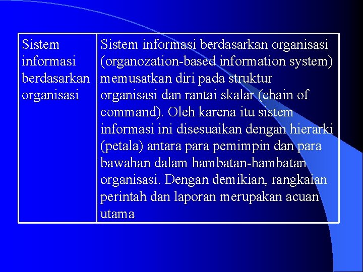 Sistem informasi berdasarkan organisasi (organozation-based information system) memusatkan diri pada struktur organisasi dan rantai