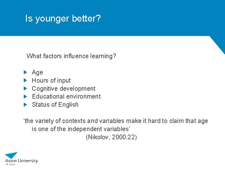 Is younger better? What factors influence learning? Age Hours of input Cognitive development Educational
